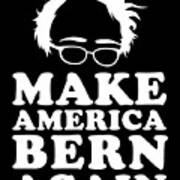 Make America Bern Again Bernie Sanders Art Print