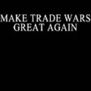 Make Trade Wars Great Again Art Print