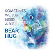 Need A Bear Hug Art Print