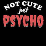 Not Cute Just Psycho Funny Psycho Halloween Gift Digital Art by Thomas  Larch - Fine Art America