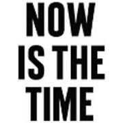 Now Is The Time Art Print