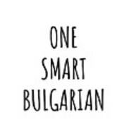 One Smart Bulgarian Funny Bulgaria Gift Idea For Clever Men Intelligent Women Geek Quote Gag Joke Art Print