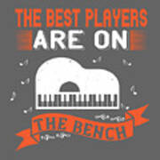 Piano Gift The Best Players Are On The Bench Art Print