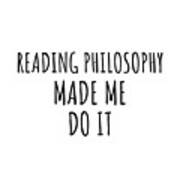 Reading Philosophy Made Me Do It Art Print