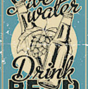 Save Water And Drink Beer Art Print