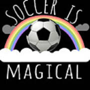 Soccer Is Magical Art Print