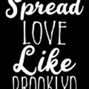 Spread Love Like Brooklyn Art Print