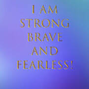 Strong Brave And Fearless Art Print