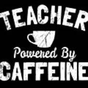 Teacher Powered By Caffeine Funny Coffee Art Print