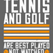 Tennis Player Gift Tennis And Golf Are Best Played Art Print