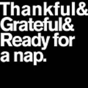 Thankful Grateful And Ready For A Nap Funny Thanksgiving Art Print