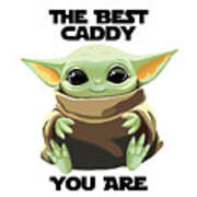 The Best Caddy You Are Cute Baby Alien Funny Gift For Coworker Present Gag Office Joke Sci-fi Fan Art Print