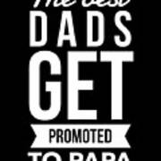 The Best Dads Get Promoted To Papa Art Print