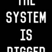 The System Is Rigged Art Print