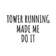 Tower Running Made Me Do It Art Print