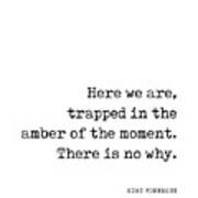 Trapped In The Amber Of The Moment - Kurt Vonnegut Quote - Literature - Typewriter Print Art Print