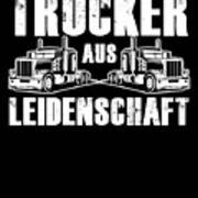 Trucker Aus Leidenschaft Truck Driver Cool Driver Gift Art Print