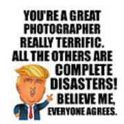 Trump Photographer Funny Gift For Photographer Coworker Gag Great Terrific President Fan Potus Quote Office Joke Art Print