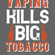 Vaper Gift Vaping Kills Big Tobacco Funny Vape Quote Art Print