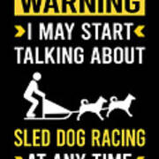Warning Sled Dog Racing Dogsled Dog Sledding Art Print