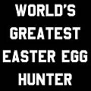 Worlds Greatest Easter Egg Hunter Art Print