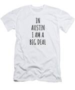 In Louisville I'm A Big Deal Funny Gift for City Lover Men Women Citizen  Pride T-Shirt by Jeff Creation - Pixels