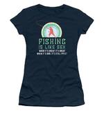 Fishing Is Like Sex - Fly Fishing For Men Women Fisherman Trip Tournament T- Shirt by Mercoat UG Haftungsbeschraenkt - Fine Art America