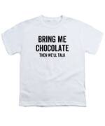 Bring Me Chocolate Then We'll Talk Chocoholic T-Shirt