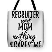 Recruiter Mom Funny Gift Idea for Mother Gag Joke Nothing Scares