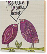 Be True To Your Heart #1 Wood Print