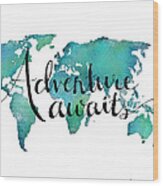 Adventure Awaits - Travel Quote On World Map Wood Print