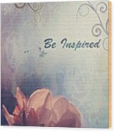 Be Inspired 01b - Poster Wood Print