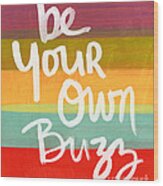 Be Your Own Buzz Wood Print