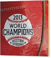 Boston Strong 2013 World Champions Wood Print