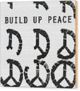 Build Up Peace Ll Wood Print
