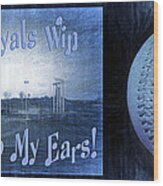 Every Royals Win Is Music To My Ears Wood Print