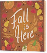 Fall Is Here Wood Print