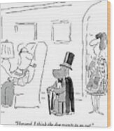 Howard, I Think The Dog Wants To Go Out Wood Print