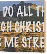 I Can Do All Things Through Christ Who Gives Me Strength Wood Print