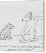 I Don't Know.  I May Be Man's Best Friend Wood Print