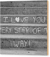 I Love You Every Step Of The Way Wood Print