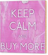 Keep Calm And Buy More Shoes Wood Print