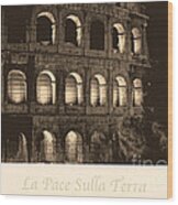 La Pace Sulla Terra With Colosseum Wood Print