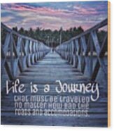 Life Is A Journey That Must Be Traveled Wood Print