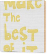 Make The Best Of It- Yellow And White Wood Print