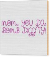 Mom Is Bomb Diggity Wood Print