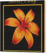 Orange Lily Mothers Day Card Wood Print