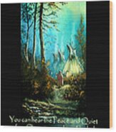 Peace And Quiet Drug Free Tepee Wood Print