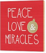 Peace Love And Miracles With Christmas Ornament Wood Print