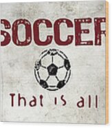 Soccer That Is All Wood Print